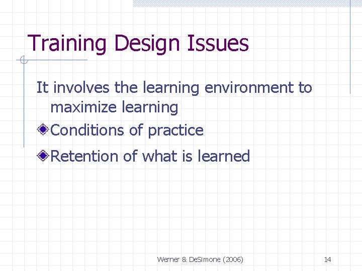 Training Design Issues It involves the learning environment to maximize learning Conditions of practice Training Design Issues It involves the learning environment to maximize learning Conditions of practice