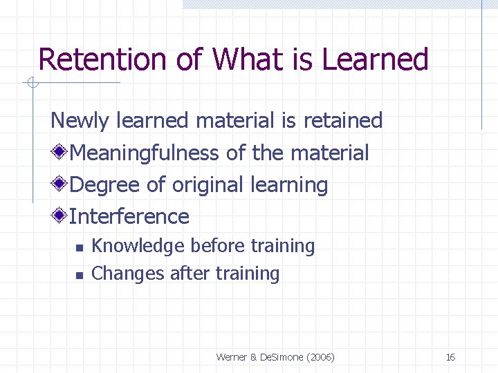 Retention of What is Learned Newly learned material is retained Meaningfulness of the material Retention of What is Learned Newly learned material is retained Meaningfulness of the material