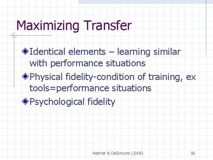 Maximizing Transfer Identical elements – learning similar with performance situations Physical fidelity-condition of training, Maximizing Transfer Identical elements – learning similar with performance situations Physical fidelity-condition of training,
