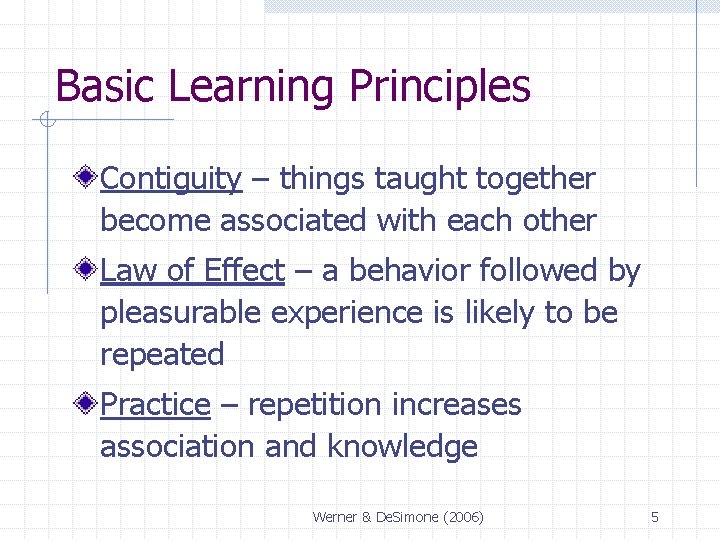 Basic Learning Principles Contiguity – things taught together become associated with each other Law Basic Learning Principles Contiguity – things taught together become associated with each other Law