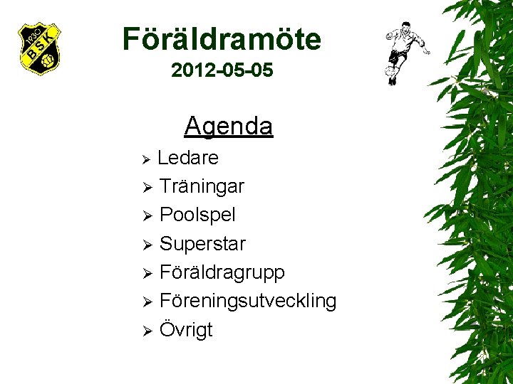 Föräldramöte 2012 -05 -05 Agenda Ledare Ø Träningar Ø Poolspel Ø Superstar Ø Föräldragrupp