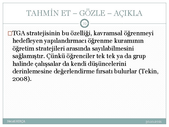 TAHMİN ET – GÖZLE – AÇIKLA 19 �TGA stratejisinin bu özelliği, kavramsal öğrenmeyi hedefleyen