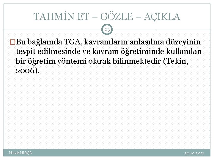 TAHMİN ET – GÖZLE – AÇIKLA 23 �Bu bağlamda TGA, kavramların anlaşılma düzeyinin tespit