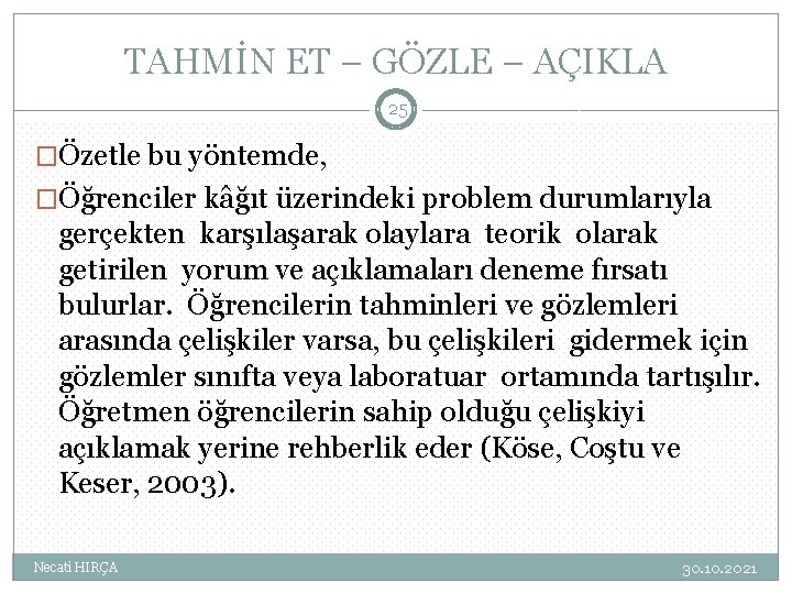 TAHMİN ET – GÖZLE – AÇIKLA 25 �Özetle bu yöntemde, �Öğrenciler kâğıt üzerindeki problem