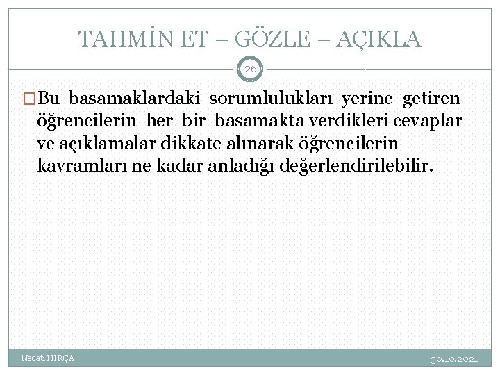 TAHMİN ET – GÖZLE – AÇIKLA 26 �Bu basamaklardaki sorumlulukları yerine getiren öğrencilerin her