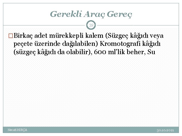 Gerekli Araç Gereç 32 �Birkaç adet mürekkepli kalem (Süzgeç kâğıdı veya peçete üzerinde dağılabilen)