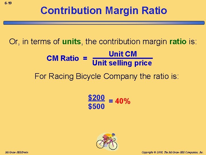 6 -19 Contribution Margin Ratio Or, in terms of units, the contribution margin ratio