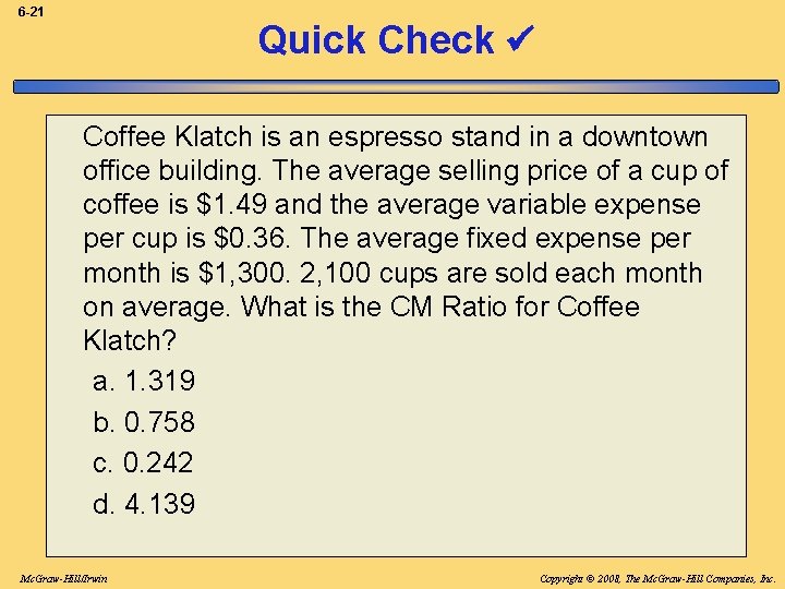 6 -21 Quick Check Coffee Klatch is an espresso stand in a downtown office