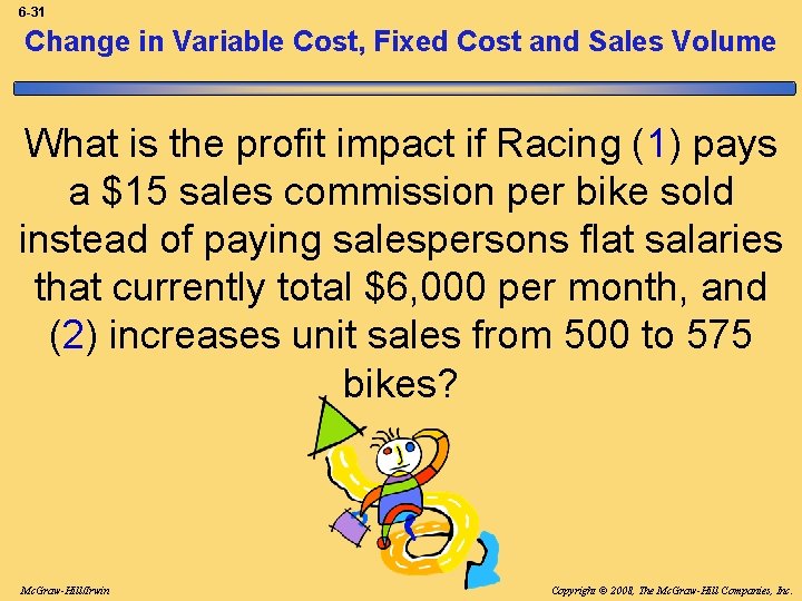 6 -31 Change in Variable Cost, Fixed Cost and Sales Volume What is the