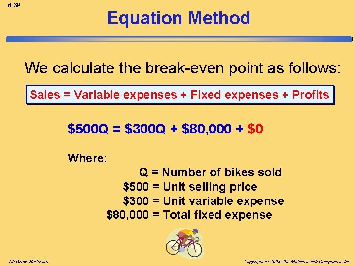 6 -39 Equation Method We calculate the break-even point as follows: Sales = Variable