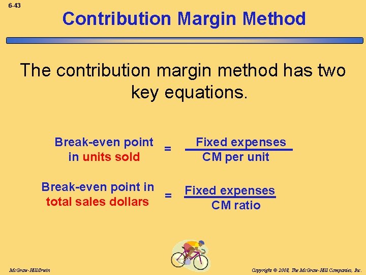 6 -43 Contribution Margin Method The contribution margin method has two key equations. Break-even