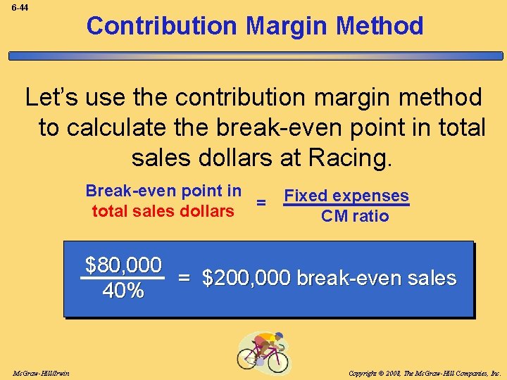 6 -44 Contribution Margin Method Let’s use the contribution margin method to calculate the