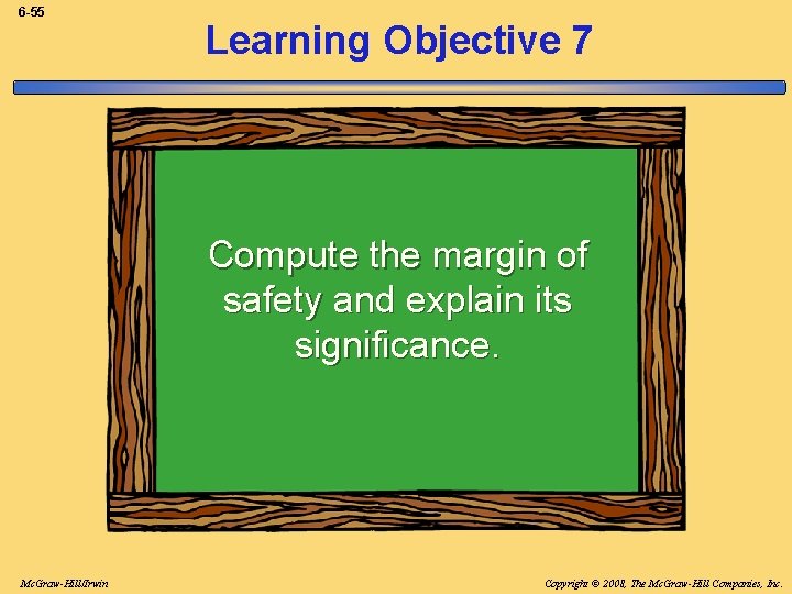 6 -55 Learning Objective 7 Compute the margin of safety and explain its significance.