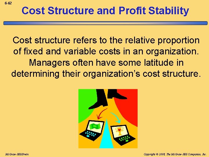 6 -62 Cost Structure and Profit Stability Cost structure refers to the relative proportion