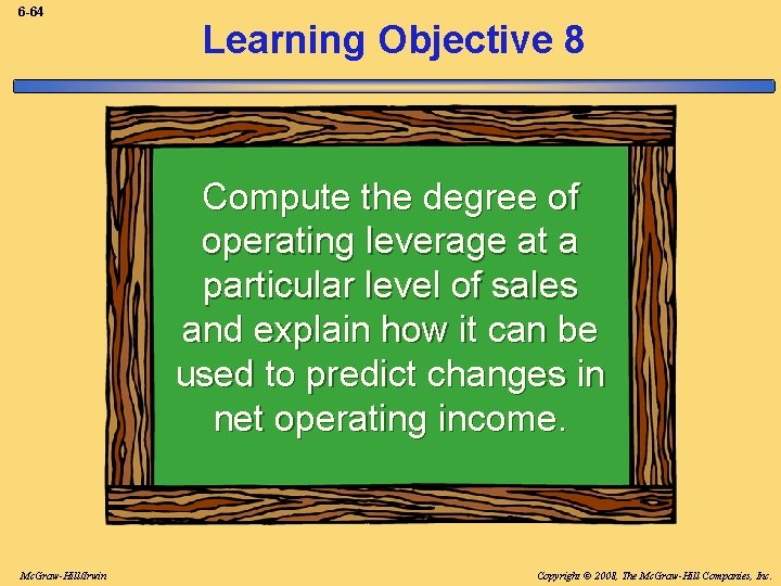 6 -64 Learning Objective 8 Compute the degree of operating leverage at a particular