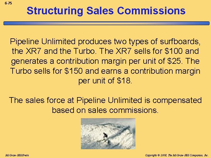 6 -75 Structuring Sales Commissions Pipeline Unlimited produces two types of surfboards, the XR