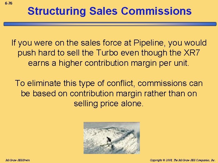 6 -76 Structuring Sales Commissions If you were on the sales force at Pipeline,