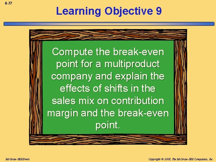 6 -77 Learning Objective 9 Compute the break-even point for a multiproduct company and