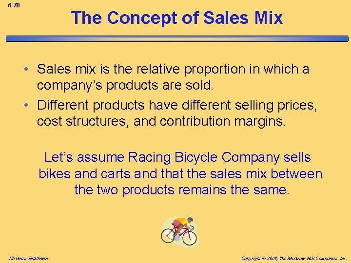 6 -78 The Concept of Sales Mix • Sales mix is the relative proportion