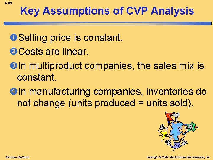 6 -81 Key Assumptions of CVP Analysis Selling price is constant. Costs are linear.