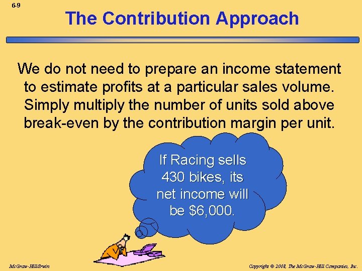 6 -9 The Contribution Approach We do not need to prepare an income statement