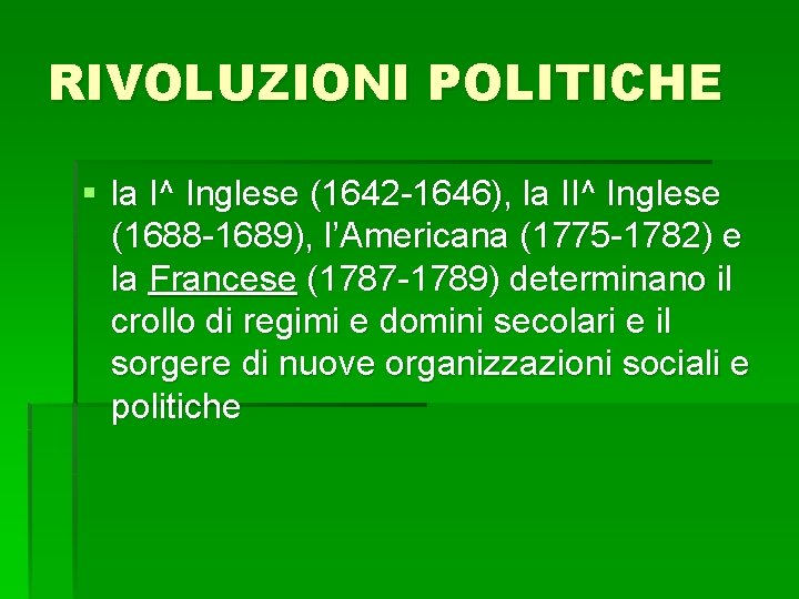 RIVOLUZIONI POLITICHE § la I^ Inglese (1642 -1646), la II^ Inglese (1688 -1689), l’Americana