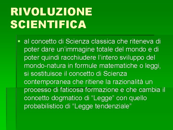 RIVOLUZIONE SCIENTIFICA § al concetto di Scienza classica che riteneva di poter dare un’immagine