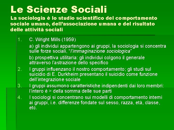 Le Scienze Sociali La sociologia è lo studio scientifico del comportamento sociale umano, dell’associazione