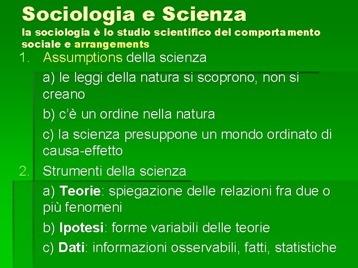 Sociologia e Scienza la sociologia è lo studio scientifico del comportamento sociale e arrangements