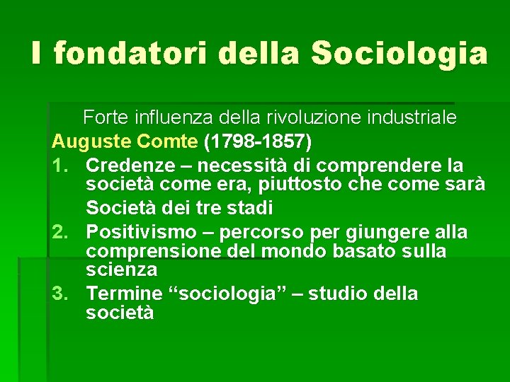 I fondatori della Sociologia Forte influenza della rivoluzione industriale Auguste Comte (1798 -1857) 1.