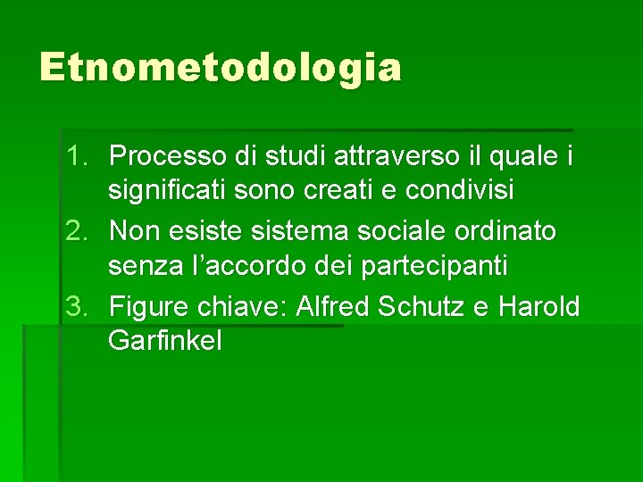 Etnometodologia 1. Processo di studi attraverso il quale i significati sono creati e condivisi