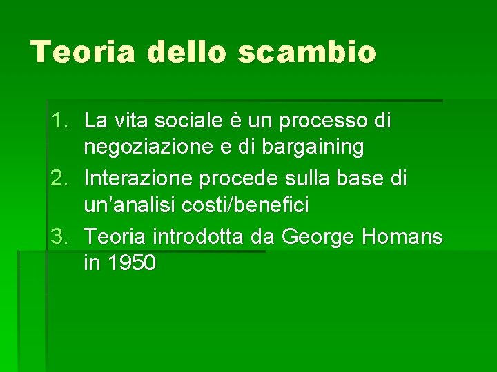 Teoria dello scambio 1. La vita sociale è un processo di negoziazione e di