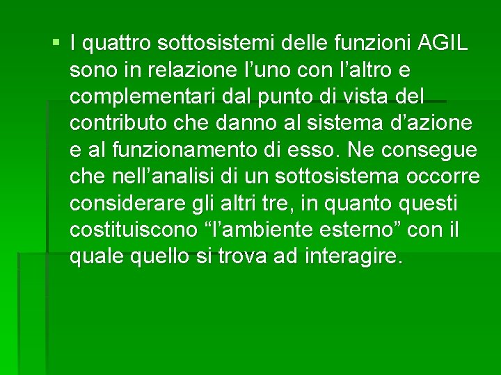 § I quattro sottosistemi delle funzioni AGIL sono in relazione l’uno con l’altro e