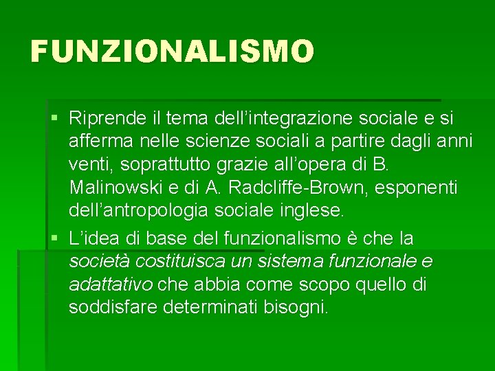 FUNZIONALISMO § Riprende il tema dell’integrazione sociale e si afferma nelle scienze sociali a