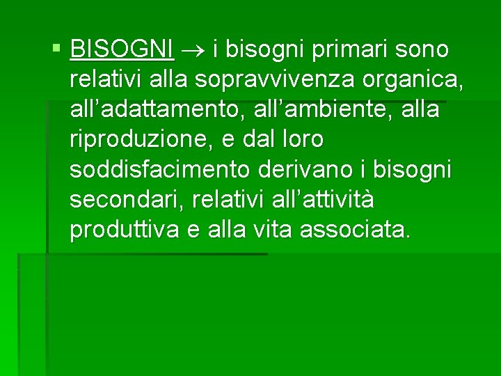 § BISOGNI i bisogni primari sono relativi alla sopravvivenza organica, all’adattamento, all’ambiente, alla riproduzione,