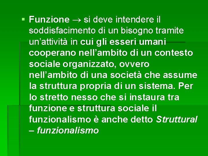 § Funzione si deve intendere il soddisfacimento di un bisogno tramite un’attività in cui