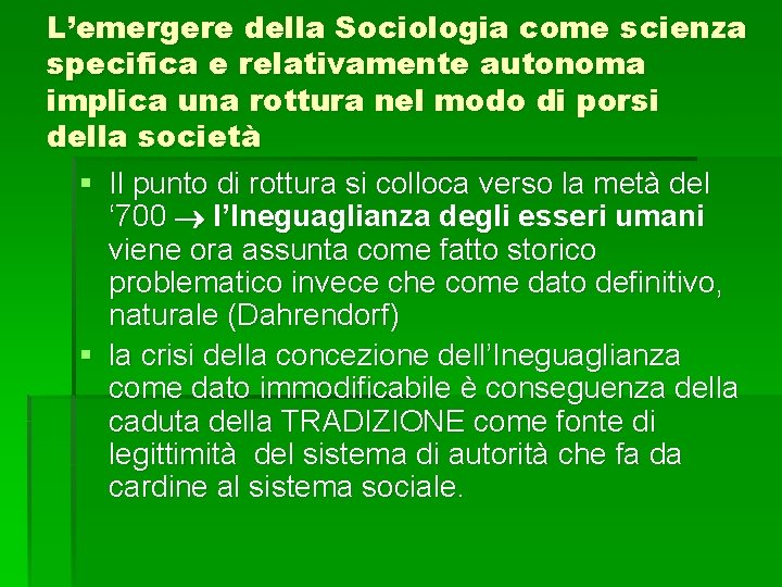 L’emergere della Sociologia come scienza specifica e relativamente autonoma implica una rottura nel modo