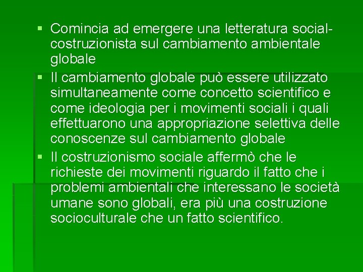 § Comincia ad emergere una letteratura socialcostruzionista sul cambiamento ambientale globale § Il cambiamento