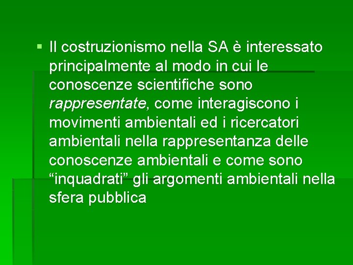 § Il costruzionismo nella SA è interessato principalmente al modo in cui le conoscenze