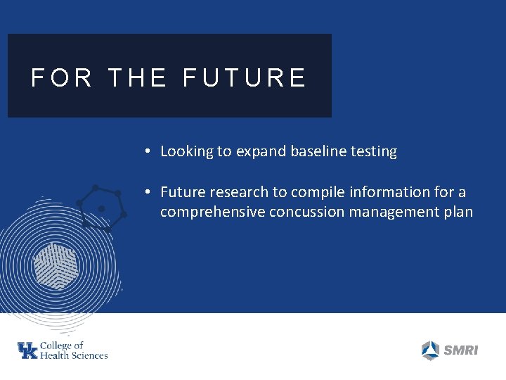 FOR THE FUTURE • Looking to expand baseline testing • Future research to compile