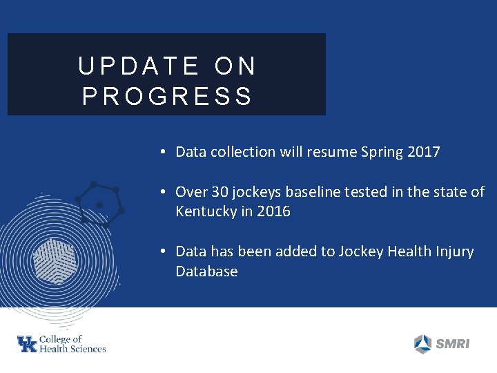 UPDATE ON PROGRESS • Data collection will resume Spring 2017 • Over 30 jockeys