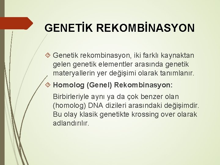 GENETİK REKOMBİNASYON Genetik rekombinasyon, iki farklı kaynaktan gelen genetik elementler arasında genetik materyallerin yer