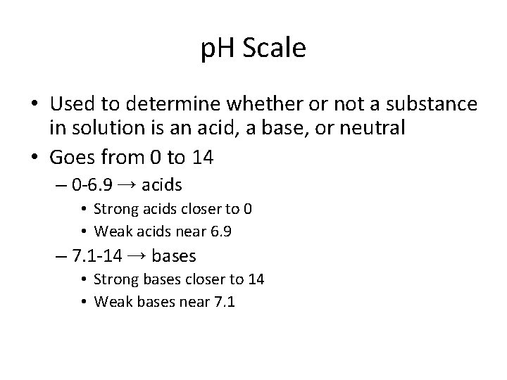 p. H Scale • Used to determine whether or not a substance in solution