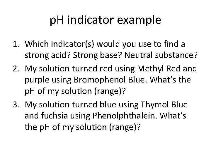 p. H indicator example 1. Which indicator(s) would you use to find a strong