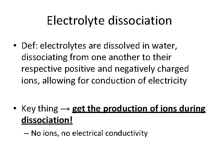 Electrolyte dissociation • Def: electrolytes are dissolved in water, dissociating from one another to