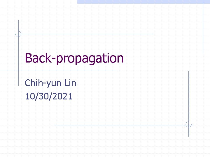 Back-propagation Chih-yun Lin 10/30/2021 