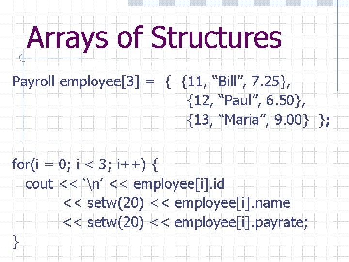 Arrays of Structures // load array -- there are other ways to load the