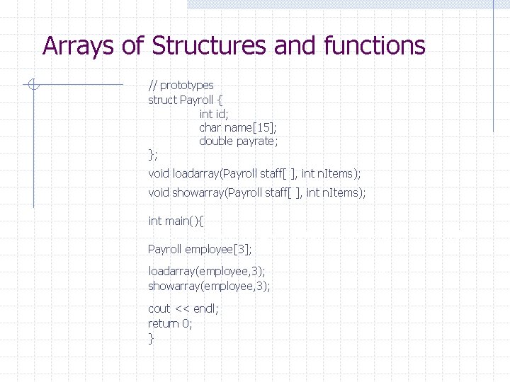 Arrays of Structures and functions // prototypes struct Payroll { int id; char name[15];