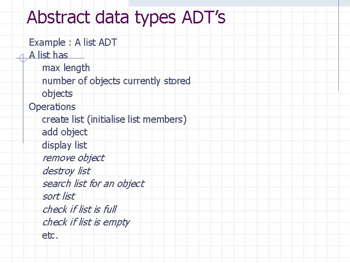 Abstract data types ADT’s Example : A list ADT A list has max length