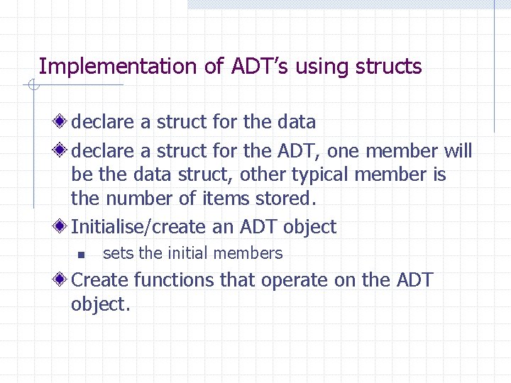 Implementation of ADT’s using structs declare a struct for the data declare a struct